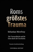 Roms größtes Trauma: Die Varusschlacht und ihr Echo durch die Geschichte (German Edition) B0GXBZWT26 Book Cover