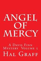 Angel Of Mercy: A Davis Finn Mystery Volume 5 1986667944 Book Cover