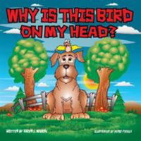 Why Is This Bird on My Head? 0692897984 Book Cover