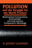 Pollution and the Struggle for the World Product: Multinational Corporations, Environment, and International Comparative Advantage 0521027640 Book Cover