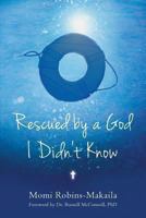 Rescued by a God I Didn't Know 0615851134 Book Cover