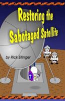 Restoring the Sabotaged Satellite: Doing What Is Right, No Matter How Hard 1500417394 Book Cover