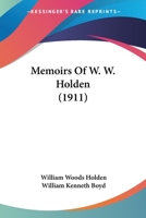 Memoirs of W. W. Holden 1379097614 Book Cover