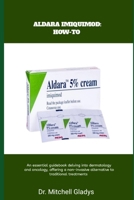 ALDARA IMIQUIMOD: HOW-TO: An essential guidebook delving into dermatology and oncology, offering a non-invasive alternative to traditional treatments B0DT4PJYMV Book Cover