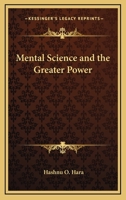 Mental Science And The Greater Power 1425320333 Book Cover