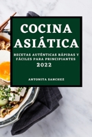 Cocina Asi�tica 2022: Recetas Aut�nticas R�pidas Y F�ciles Para Principiantes 1803507063 Book Cover