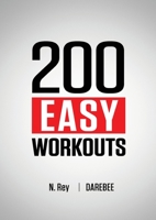 200 Easy Workouts: Easy to Follow Darebee Home Workout Routines To Maintain Your Fitness 1844811735 Book Cover
