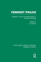 Feminist Praxis: Research, Theory and Epistemology in Feminist Sociology 041504202X Book Cover