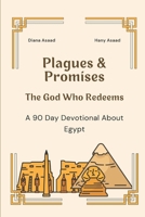 Plagues & Promises: The God Who Redeems, A 90 Day Devotional about Egypt 1960296043 Book Cover