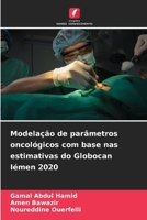 Modelação de parâmetros oncológicos com base nas estimativas do Globocan Iémen 2020 (Portuguese Edition) 6630153413 Book Cover