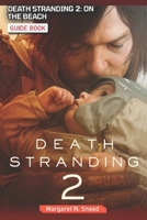 Death Stranding 2: On The Beach The Complete Walkthrough, Collectibles, VR Missions, Equipment, Outfits, Crafting, Advanced Strategies and more B0FH5JK2JP Book Cover