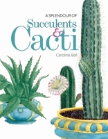 A Splendour of Succulents & Cacti 1851245979 Book Cover