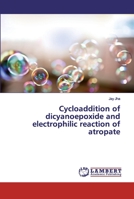 Cycloaddition of dicyanoepoxide and electrophilic reaction of atropate 3659705373 Book Cover