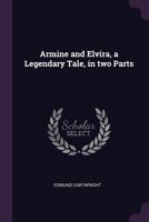 Armine and Elvira: A Legendary Tale. in Two Parts. by Mr. Cartwright 1341180018 Book Cover