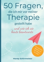 50 Fragen, die ich mir vor meiner Therapie gestellt habe: ... und wie ich sie heute beantworte (German Edition) 3384674308 Book Cover