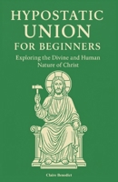 Hypostatic Union for Beginners: Exploring the Divine and Human Nature of Christ B0F4NC55LM Book Cover