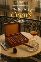 The World of Cigars: A Journey Through History, Taste, and Technique B0FX9BFGNV Book Cover