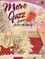 More Jazz from Judy Murrah: New Shapes & Great Ideas for Wonderful Wearable Art 1564771350 Book Cover