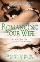 Romancing Your Wife: A Little Effort Can Spice Up Your Marriage 0736913017 Book Cover