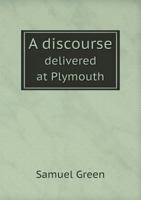 A discourse, delivered at Plymouth, Dec. 20, 1828, on the two hundred and eighth anniversary of the landing of the Pilgrim fathers 1359489371 Book Cover