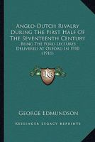 Anglo-Dutch Rivalry During the First Half of the Seventeenth Century; being the Ford lectures delivered at Oxford in 1910 151425056X Book Cover