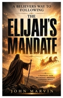 A Believer's Way to Following Elijah's Mandate 1105062198 Book Cover