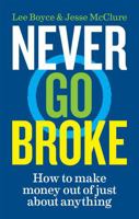 Never Go Broke: How to make money out of just about anything 1788402952 Book Cover