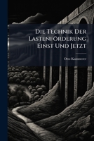 Die Technik Der Lastenforderung Einst Und Jetzt: Eine Studie Uber Die Entwicklung Der Hebemaschinen Und Ihren Einfluss Auf Wirschaftsleben Und Kulturgeschichte 1147637423 Book Cover