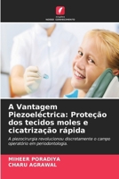 A Vantagem Piezoeléctrica: Proteção dos tecidos moles e cicatrização rápida (Portuguese Edition) 6630042964 Book Cover