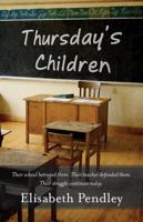 Thursday's Children: Their school betrayed them. Their teacher defended them. Their struggle continues today. 0578863812 Book Cover