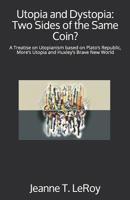 Utopia and Dystopia: Two Sides of the Same Coin?: A Treatise on Utopianism based on Plato’s Republic, More’s Utopia and Huxley’s Brave New World 1095285181 Book Cover