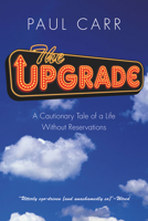 The Upgrade: A Cautionary Tale of a Life Without Reservations 0753828677 Book Cover