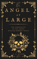 Angel at Large: The Chronicles of the Angel William Robert Travis B0FCMVN6PM Book Cover