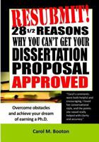 Resubmit! 28 1/2 Reasons Why You Can't Get Your Dissertation Proposal Approved: Overcome Obstacles and Achieve Your Dream of Earning a PhD 1537514857 Book Cover