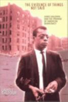 The Evidence of Things Not Said: James Baldwin and the Promise of American Democracy 080148698X Book Cover