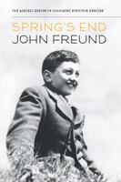 Spring's End, a Memoir By John Freund (The Azrieli Series of Holocaust Survivor Memoirs) 1897470037 Book Cover