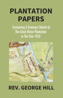Plantation Papers: Containing A Summary Sketch Of The Great Ulster Plantation In The Year 1610 9351287726 Book Cover