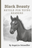 Black Beauty: Retold for Young Readers: A Gentle Adaptation of the Classic by Anna Sewell (Timeless Tales, Retold with Love) B0FJ69QFLW Book Cover