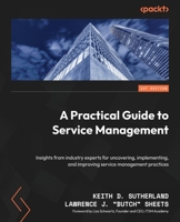 A Practical Guide to Service Management: A guide from industry experts to discover, start, and improve service management practices 1804612502 Book Cover