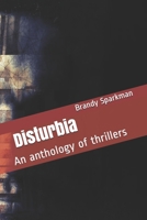 Disturbia: An anthology of thrillers 1087206790 Book Cover