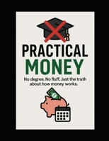 Practical Money: The Basics of Money, I Wish I Knew Earlier B0FDJZS2QV Book Cover