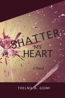 SHATTER MY HEART B09QFFZZJD Book Cover