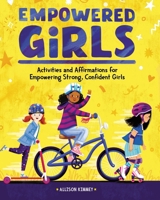 Empowered Girls: Activities and Affirmations for Empowering Strong, Confident Girls 1648766706 Book Cover