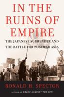 In The Ruins Of Empire: The Japanese Surrender And The Battle For Postwar Asia 0375509151 Book Cover