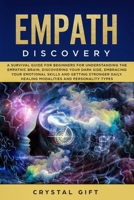 EMPATH DISCOVERY: A Survival Guide for Beginners for Understanding the Empathic Brain, Discovering Your Dark Side, Embracing Your Emotional Skills and ... Healing Modalities and Personality Types 165059920X Book Cover