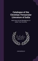 Catalogue of the Christian Vernacular Literature of India: With Hints On the Management of Indian Tract Societies 1436799309 Book Cover