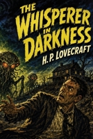 The Whisperer in Darkness: A Cthulhu Mythos Tale of Alien Terror 1515471136 Book Cover