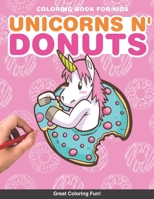 Unicorns n' donuts kids Coloring Book: for girls 3,4,6,7,8 cute doughnuts and unicorns activity fun creative coloring artistic B083XX5JY2 Book Cover