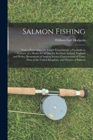 Salmon Fishing: With a Frontispiece by Joseph Farquharson, a Facsimile in Colours of a Model Set of Flies for Scotland, Ireland, England and Wales, Illustrations of Angling Scenes Characteristic of Th 1017427038 Book Cover