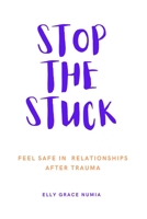 Stop the Stuck - Feel Safe in Relationships after Trauma 0473600218 Book Cover